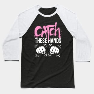Catch These Hands Boxing Shirt Baseball T-Shirt